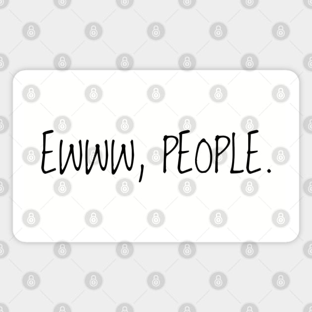 Ewww, People - Black Text Magnet by Geeks With Sundries